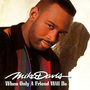 Mike Davis/When Only A Friend Will Do
